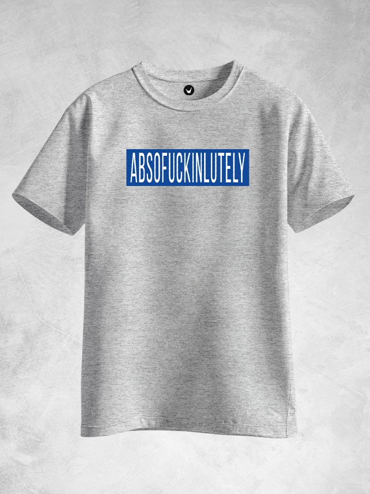 Absofuckinlutely  | Typographic T-shirt