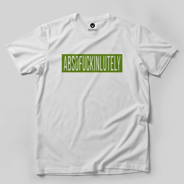 Absofuckinlutely  | Typographic T-shirt