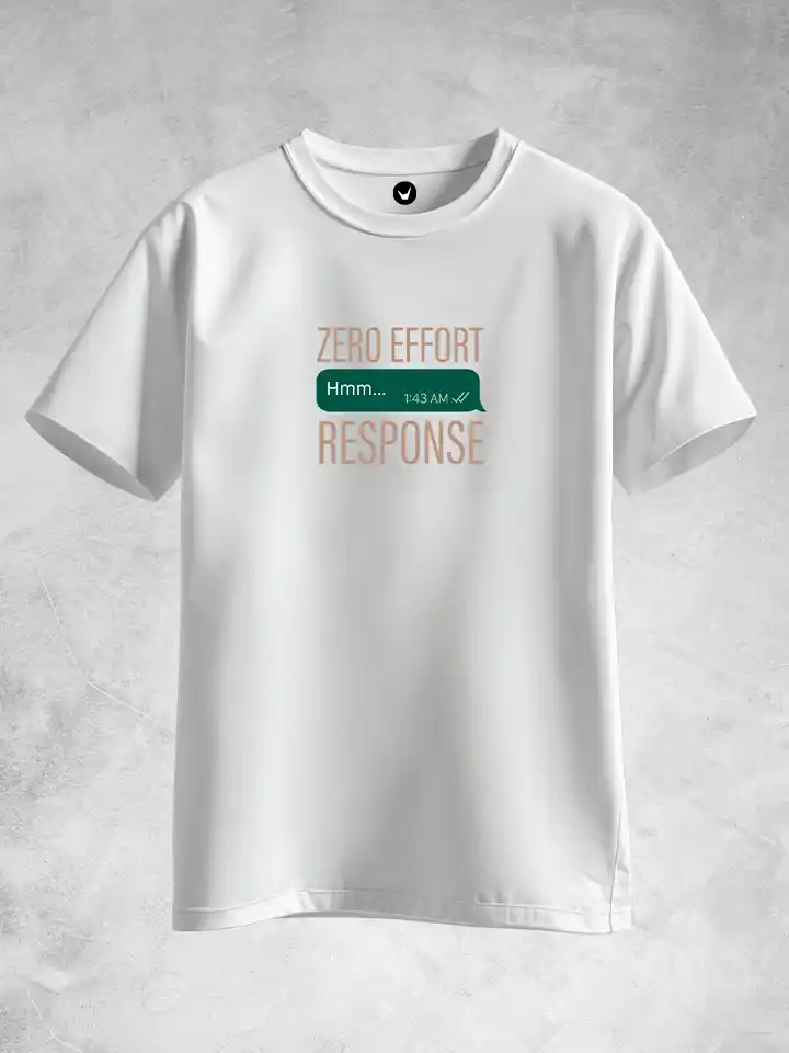 Zero effort - Hmmm Response | Typographic Printed Unisex T-shirt